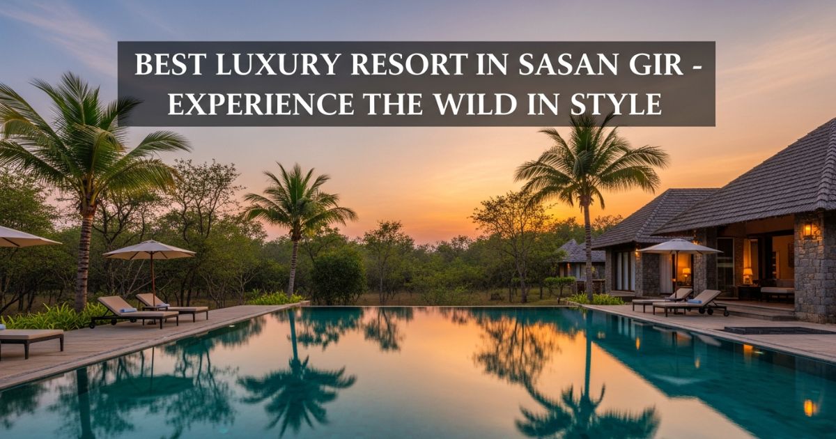 Luxury resort in Sasan Gir with a serene infinity pool, palm trees, and premium villas at sunset.